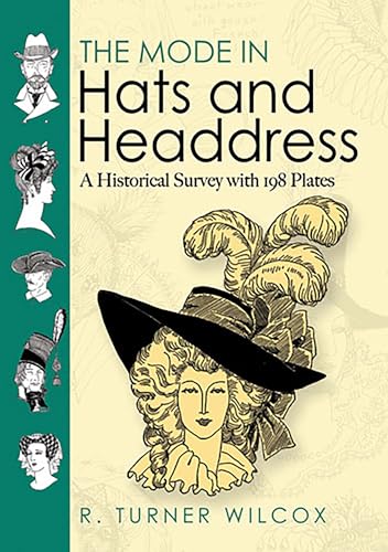 The Mode in Hats and Headdress: A Historical Survey with 198 Plates: A Historical Survey with 190 Plates (Dover Pictorial Archives) (Dover Fashion and Costumes)